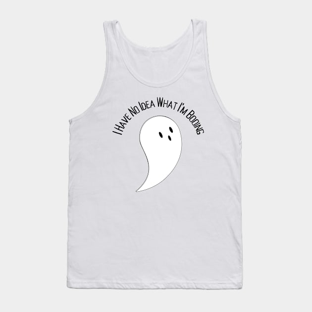 I Have No Idea What I'm Booing Tank Top by HobbyAndArt